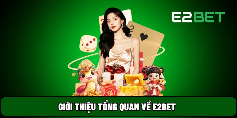 Giới thiệu tổng quan về E2BET