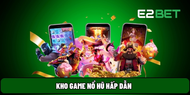 Kho game nổ hũ hấp dẫn